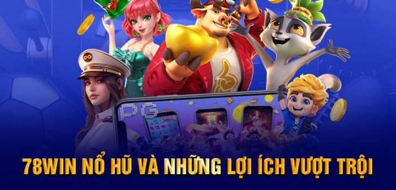 Những lợi ích vượt trội cổng game nổ hũ